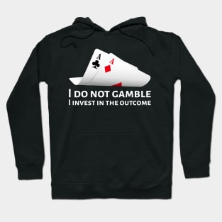 Poker Pocket Aces - I Do Not Gamble, I Invest In The Outcome Hoodie